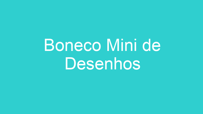 Boneco Mini de Desenhos