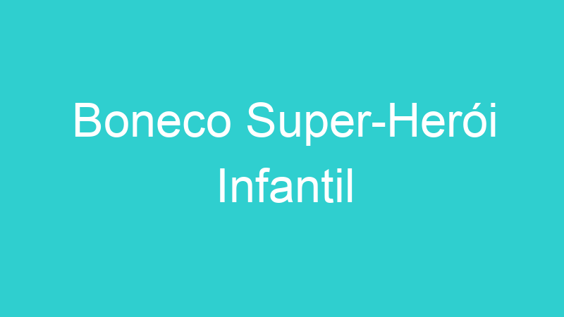 Boneco Super-Herói Infantil