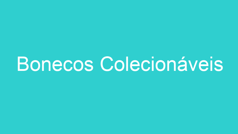 Bonecos Colecionáveis