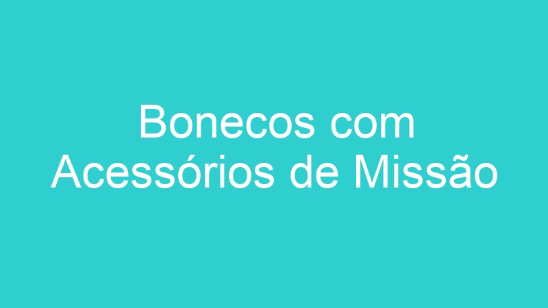 Bonecos com Acessórios de Missão