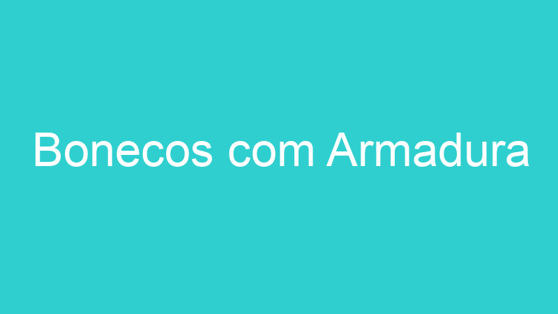 Bonecos com Armadura