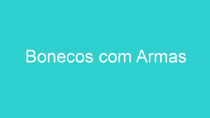 Bonecos com Armas