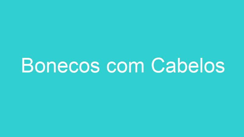 Bonecos com Cabelos