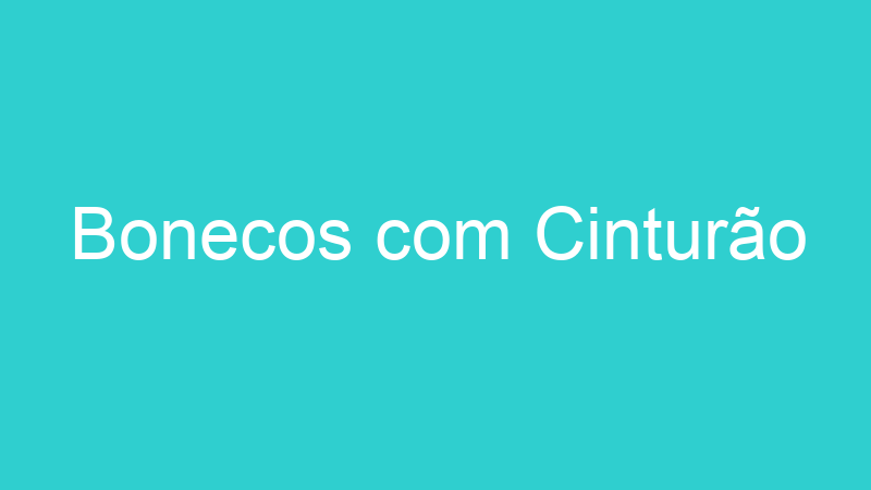 Bonecos com Cinturão