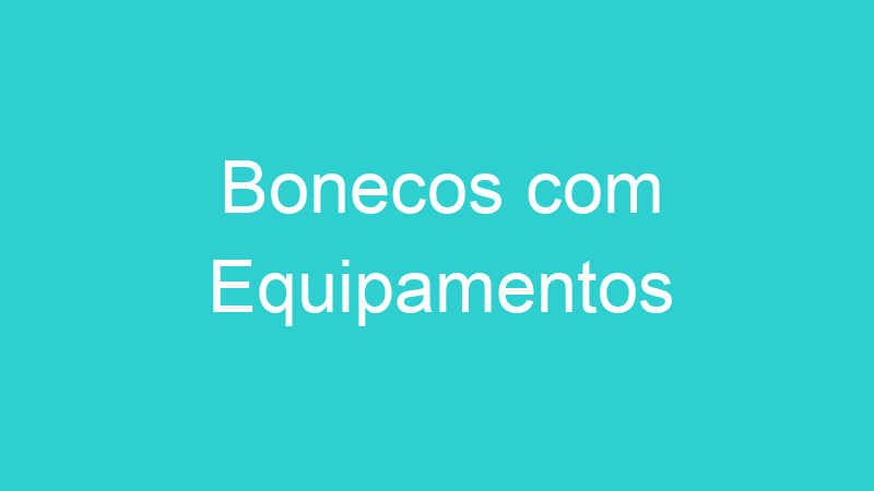 Bonecos com Equipamentos