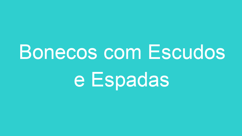 Bonecos com Escudos e Espadas