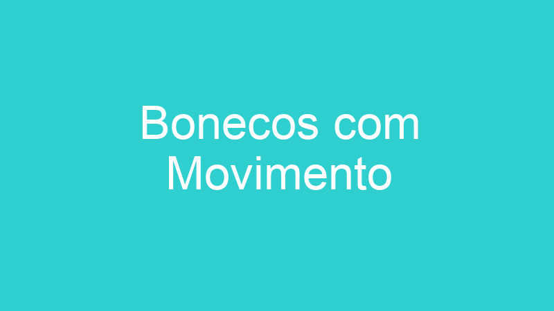 Bonecos com Movimento