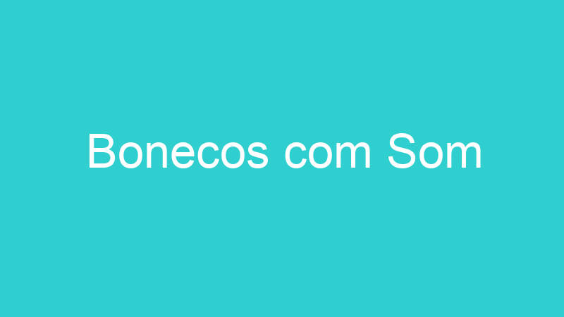 Bonecos com Som