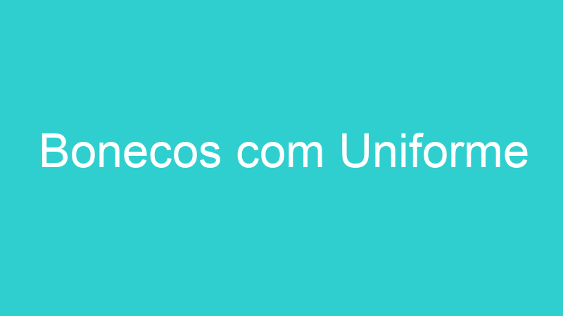Bonecos com Uniforme