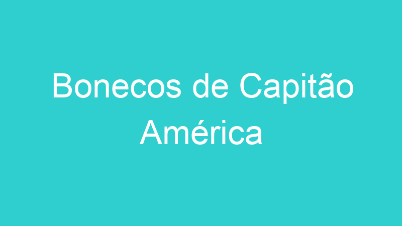 Bonecos de Capitão América