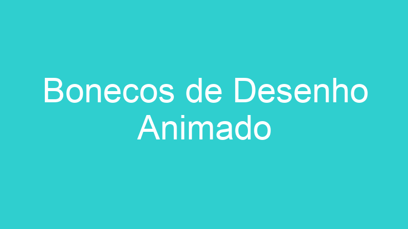 Bonecos de Desenho Animado