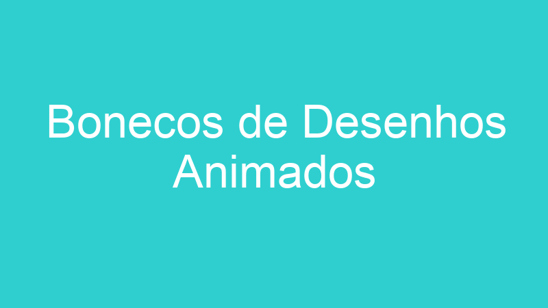 Bonecos de Desenhos Animados