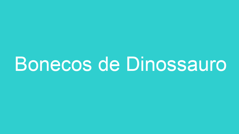 Bonecos de Dinossauro