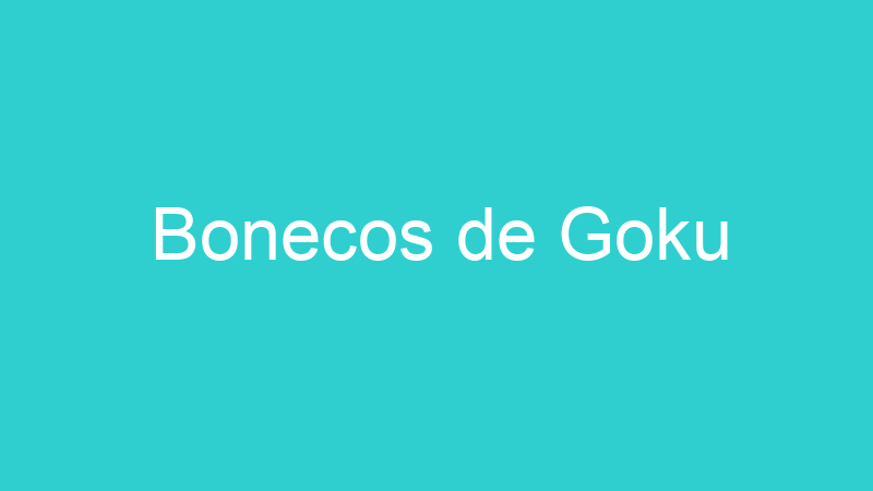 Bonecos de Goku