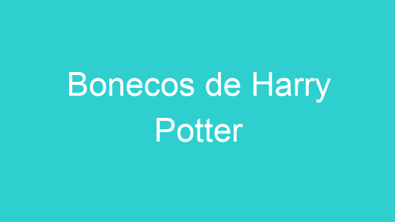 Bonecos de Harry Potter