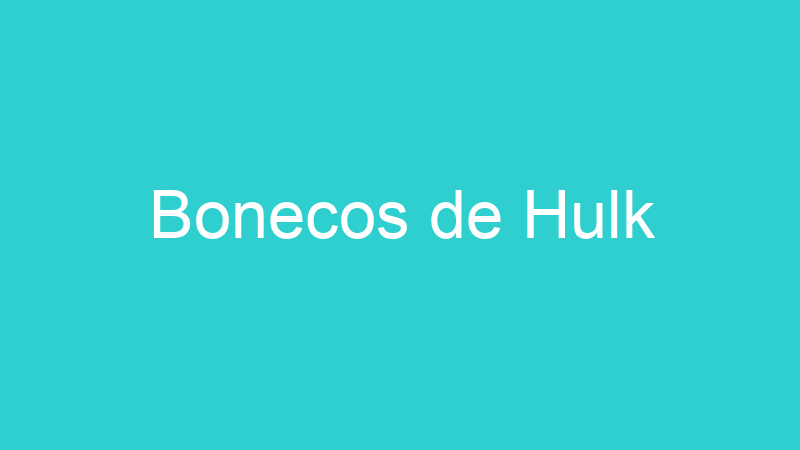 Bonecos de Hulk