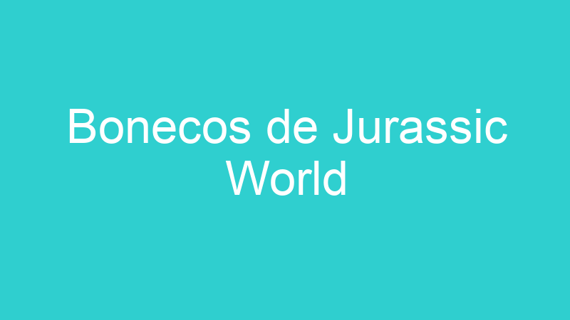 Bonecos de Jurassic World