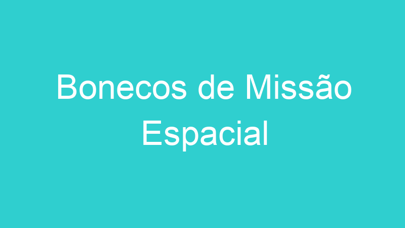 Bonecos de Missão Espacial