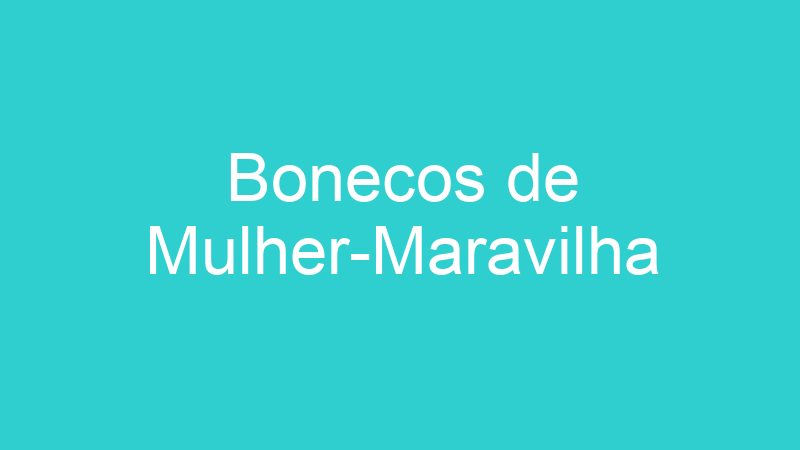 Bonecos de Mulher-Maravilha