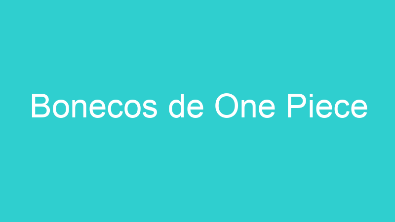 Bonecos de One Piece