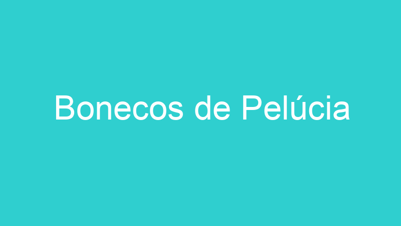 Bonecos de Pelúcia
