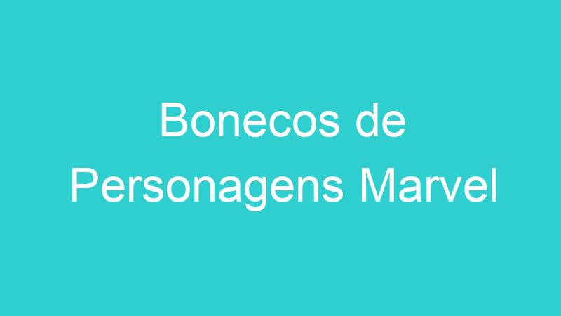 Bonecos de Personagens Marvel