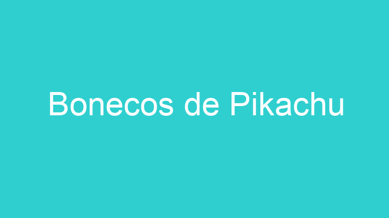 Bonecos de Pikachu