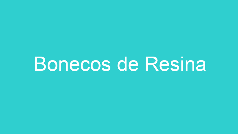 Bonecos de Resina