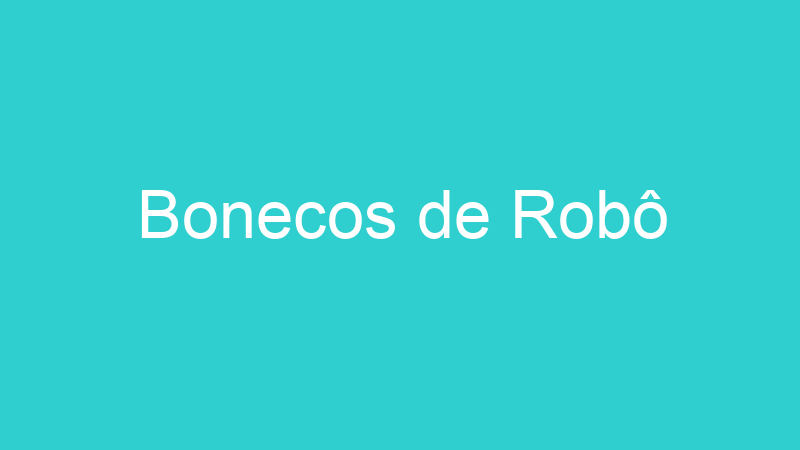 Bonecos de Robô