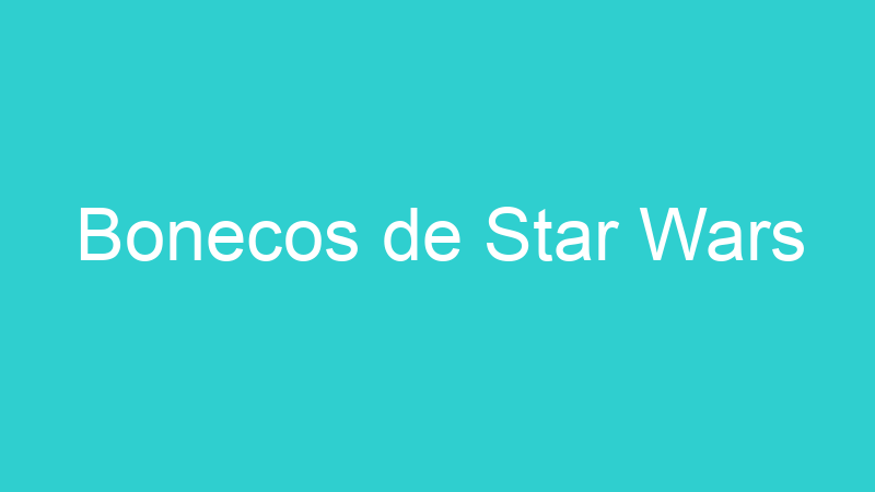 Bonecos de Star Wars