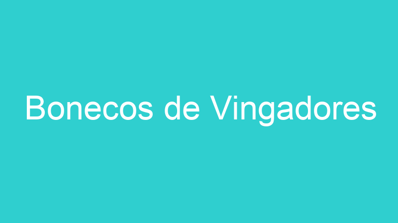 Bonecos de Vingadores