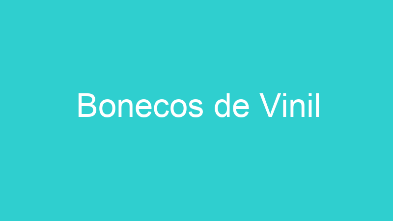 Bonecos de Vinil