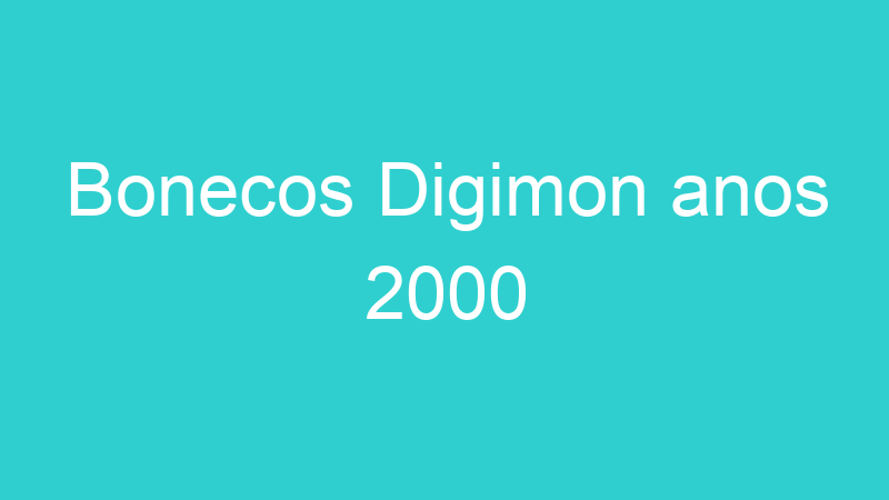 Bonecos Digimon anos 2000