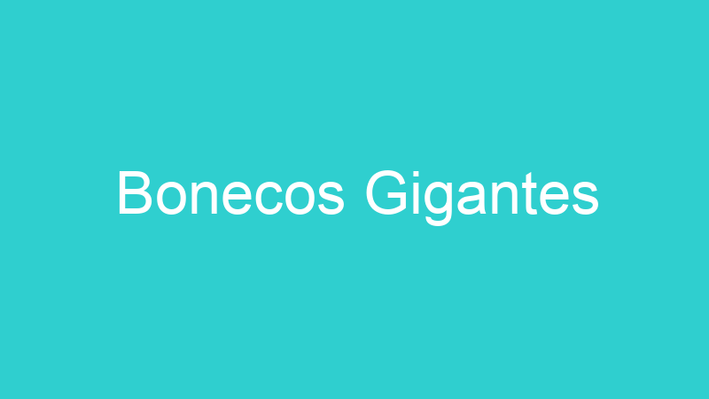 Bonecos Gigantes