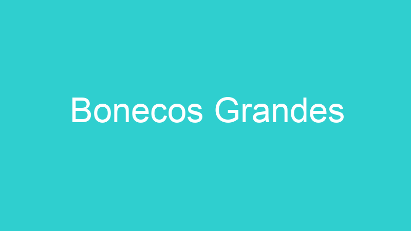 Bonecos Grandes