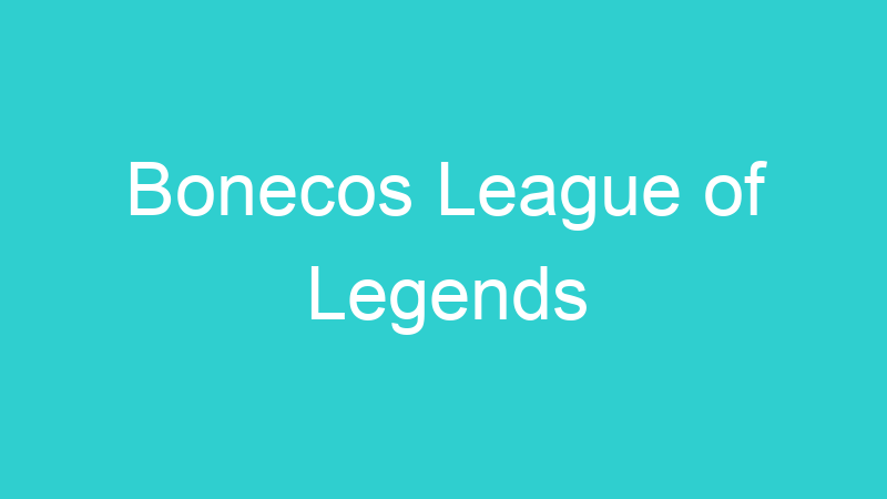 Bonecos League of Legends