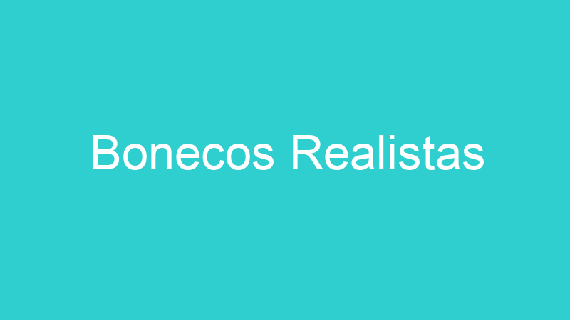 Bonecos Realistas