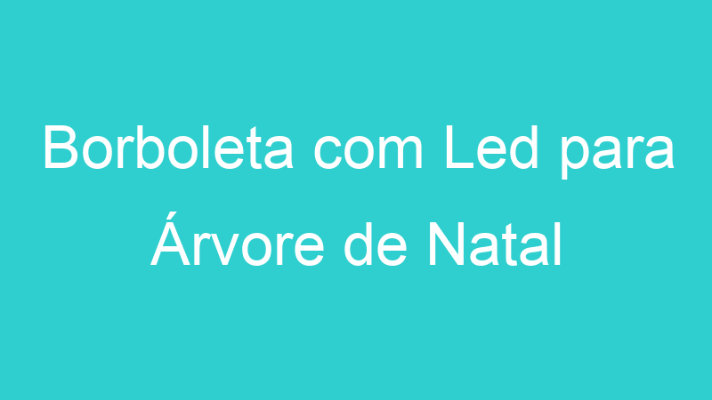 Borboleta com Led para Árvore de Natal