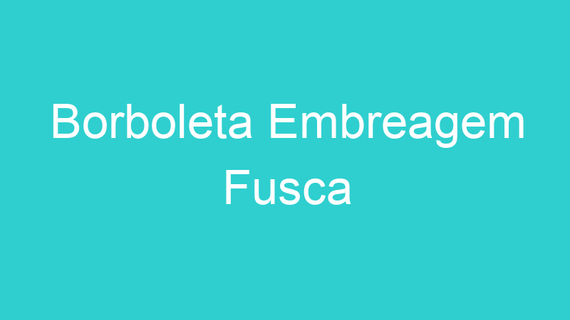 Borboleta Embreagem Fusca