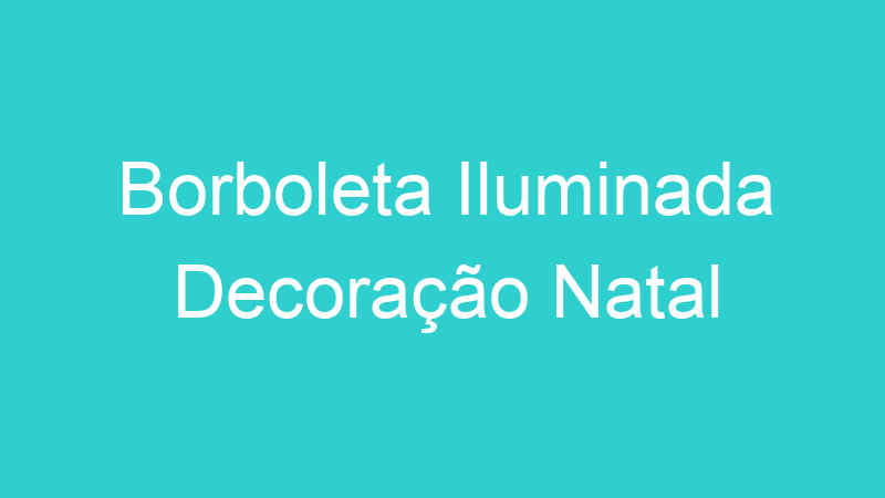 Borboleta Iluminada Decoração Natal