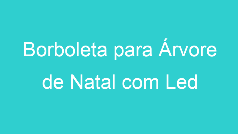 Borboleta para Árvore de Natal com Led