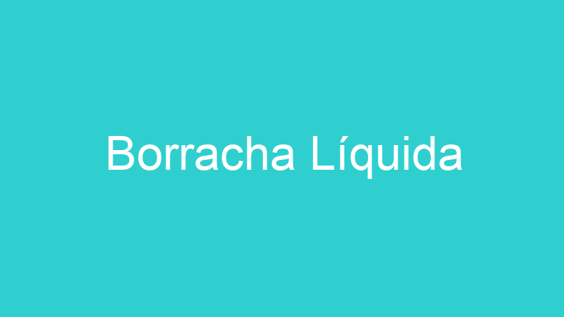 Borracha Líquida