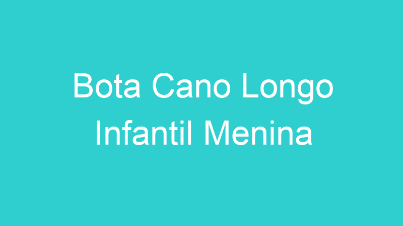Bota Cano Longo Infantil Menina