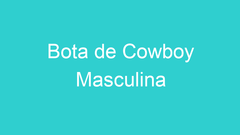 Bota de Cowboy Masculina