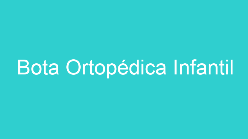Bota Ortopédica Infantil