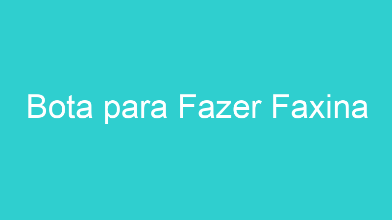 Bota para Fazer Faxina
