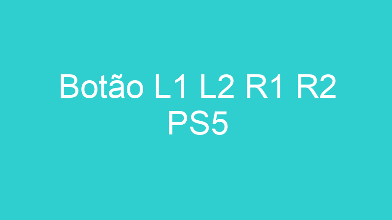 Botão L1 L2 R1 R2 PS5