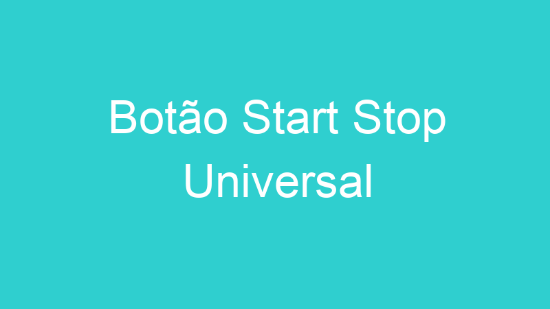 Botão Start Stop Universal