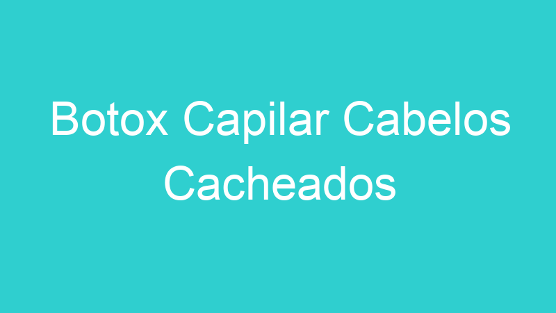 Botox Capilar Cabelos Cacheados