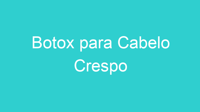 Botox para Cabelo Crespo